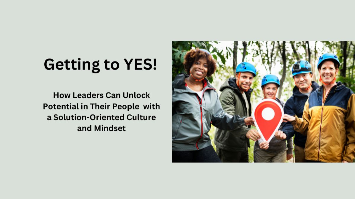 The Power of Yes: How Leaders Can Unlock Potential in Their People with a Solution-Oriented Culture and Mindset